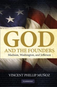 God and the Founders : Madison, Washington, and Jefferson