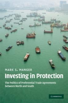 Investing in Protection : The Politics of Preferential Trade Agreements between North and South