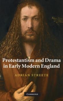 Protestantism and Drama in Early Modern England