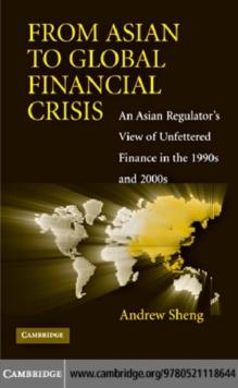 From Asian to Global Financial Crisis : An Asian Regulator's View of Unfettered Finance in the 1990s and 2000s