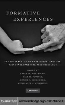 Formative Experiences : The Interaction of Caregiving, Culture, and Developmental Psychobiology