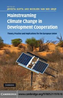 Mainstreaming Climate Change in Development Cooperation : Theory, Practice and Implications for the European Union