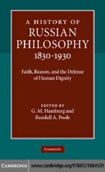 A History of Russian Philosophy 18301930 : Faith, Reason, and the Defense of Human Dignity