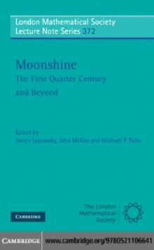 Moonshine - The First Quarter Century and Beyond : Proceedings of a Workshop on the Moonshine Conjectures and Vertex Algebras