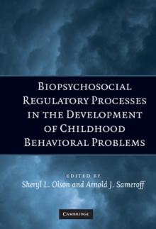 Biopsychosocial Regulatory Processes in the Development of Childhood Behavioral Problems