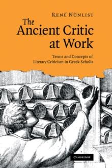 Ancient Critic at Work : Terms and Concepts of Literary Criticism in Greek Scholia