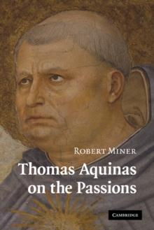 Thomas Aquinas on the Passions : A Study of Summa Theologiae, 1a2ae 22-48