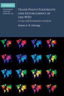 Trade Policy Flexibility and Enforcement in the WTO : A Law and Economics Analysis