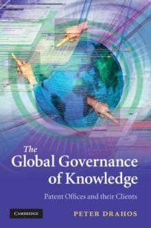 The Global Governance of Knowledge : Patent Offices and their Clients