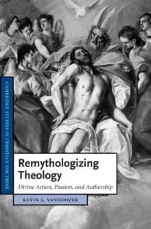 Remythologizing Theology : Divine Action, Passion, and Authorship