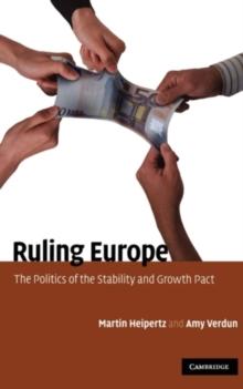 Ruling Europe : The Politics of the Stability and Growth Pact