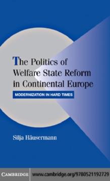 The Politics of Welfare State Reform in Continental Europe : Modernization in Hard Times