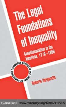 The Legal Foundations of Inequality : Constitutionalism in the Americas, 17761860