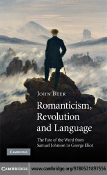 Romanticism, Revolution and Language : The Fate of the Word from Samuel Johnson to George Eliot