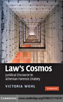 Law's Cosmos : Juridical Discourse in Athenian Forensic Oratory