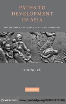 Paths to Development in Asia : South Korea, Vietnam, China, and Indonesia