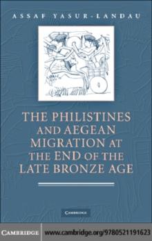 The Philistines and Aegean Migration at the End of the Late Bronze Age