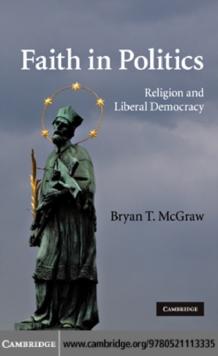 Faith in Politics : Religion and Liberal Democracy