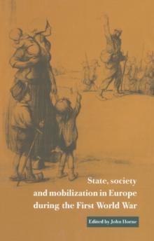 State, Society and Mobilization in Europe during the First World War