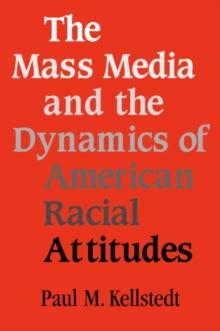 The Mass Media and the Dynamics of American Racial Attitudes