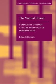 The Virtual Prison : Community Custody and the Evolution of Imprisonment