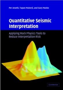 Quantitative Seismic Interpretation : Applying Rock Physics Tools to Reduce Interpretation Risk