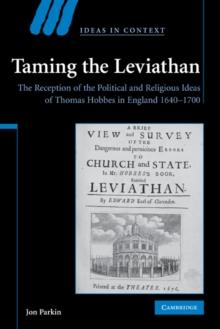 Taming the Leviathan : The Reception of the Political and Religious Ideas of Thomas Hobbes in England 16401700