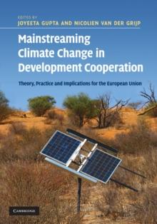 Mainstreaming Climate Change in Development Cooperation : Theory, Practice and Implications for the European Union