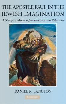 Apostle Paul in the Jewish Imagination : A Study in Modern Jewish-Christian Relations