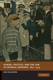 Honor, Politics, and the Law in Imperial Germany, 1871-1914