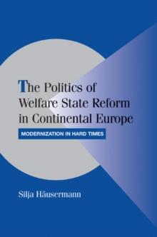 Politics of Welfare State Reform in Continental Europe : Modernization in Hard Times