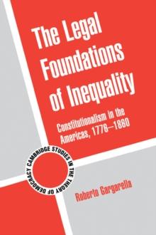 Legal Foundations of Inequality : Constitutionalism in the Americas, 1776-1860