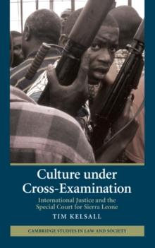 Culture under Cross-Examination : International Justice and the Special Court for Sierra Leone