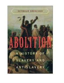 Abolition : A History of Slavery and Antislavery