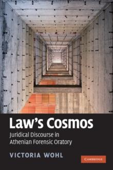 Law's Cosmos : Juridical Discourse in Athenian Forensic Oratory