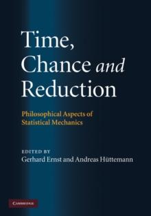 Time, Chance, and Reduction : Philosophical Aspects of Statistical Mechanics