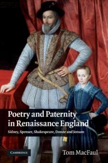 Poetry and Paternity in Renaissance England : Sidney, Spenser, Shakespeare, Donne and Jonson