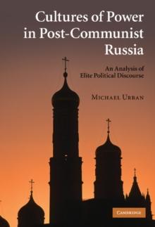 Cultures of Power in Post-Communist Russia : An Analysis of Elite Political Discourse