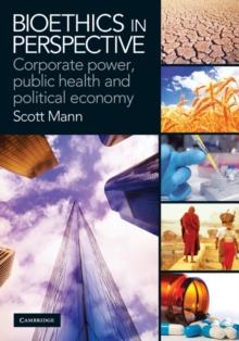 Bioethics in Perspective : Corporate Power, Public Health and Political Economy