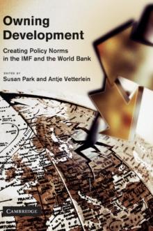 Owning Development : Creating Policy Norms in the IMF and the World Bank