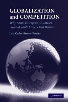 Globalization and Competition : Why Some Emergent Countries Succeed while Others Fall Behind