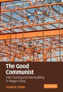 Good Communist : Elite Training and State Building in Today's China