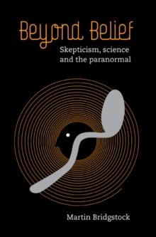 Beyond Belief : Skepticism, Science and the Paranormal