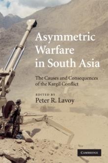 Asymmetric Warfare in South Asia : The Causes and Consequences of the Kargil Conflict