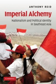 Imperial Alchemy : Nationalism and Political Identity in Southeast Asia