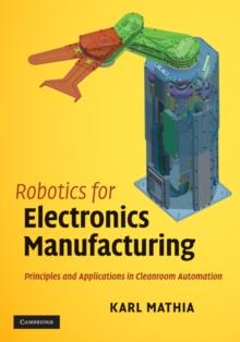 Robotics for Electronics Manufacturing : Principles and Applications in Cleanroom Automation