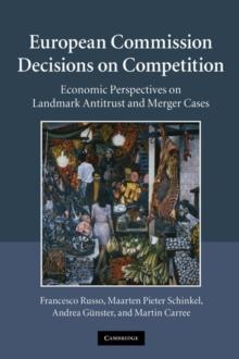 European Commission Decisions on Competition : Economic Perspectives on Landmark Antitrust and Merger Cases