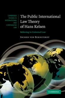 The Public International Law Theory of Hans Kelsen : Believing in Universal Law