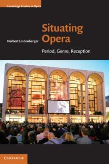 Situating Opera : Period, Genre, Reception