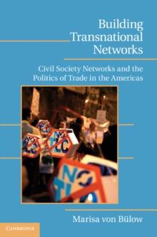 Building Transnational Networks : Civil Society and the Politics of Trade in the Americas